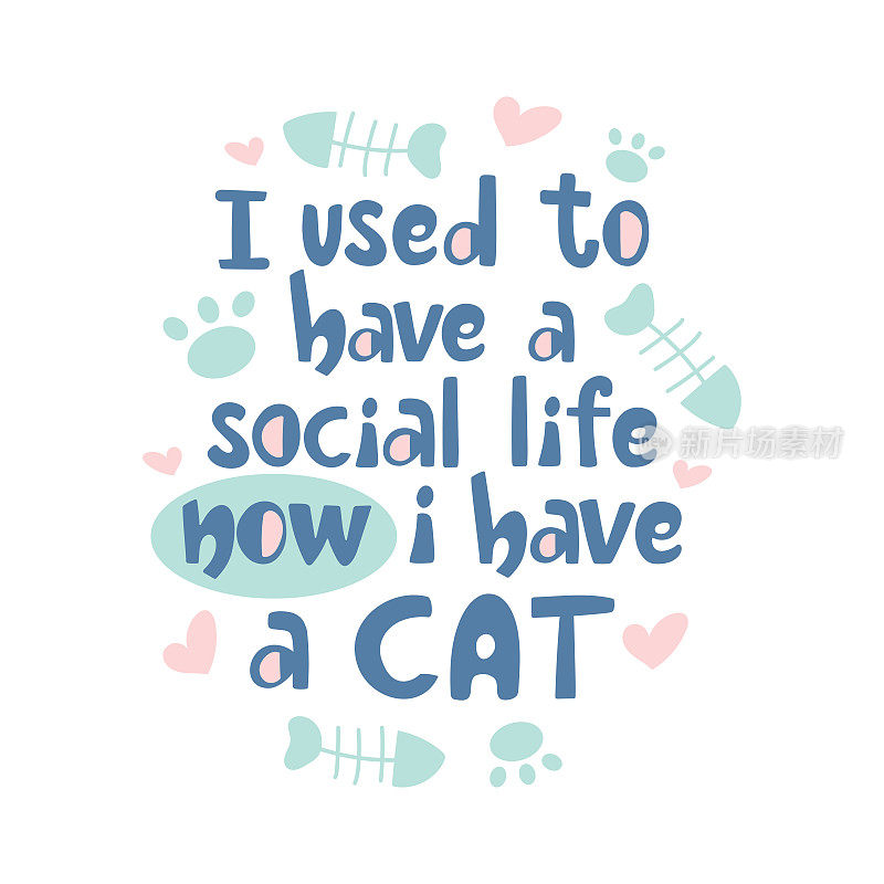 我曾经有一个社交生活，现在我有一个猫的口号。手写字母设计与爪子，鱼骨和心在柔和的颜色。