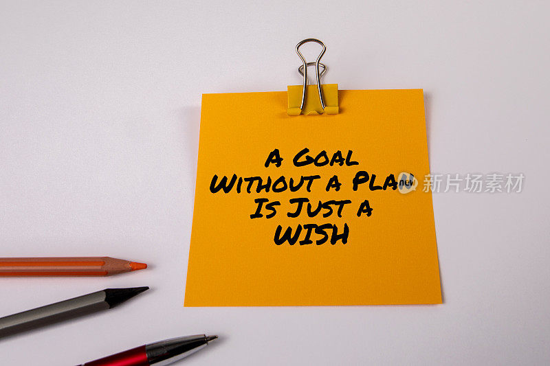 没有计划的目标只是一个愿望。把文字写在一张纸上